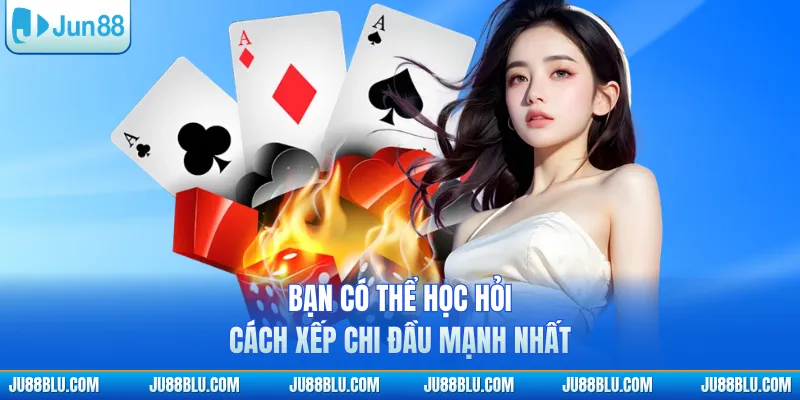 Bạn có thể học hỏi cách xếp chi đầu mạnh nhất