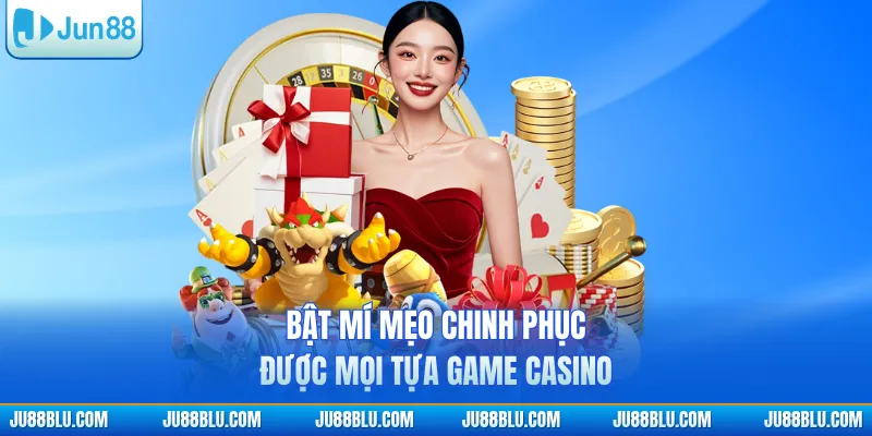 Bật mí mẹo chinh phục được mọi tựa game casino