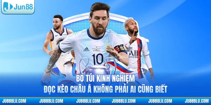 Bỏ túi kinh nghiệm đọc kèo châu Á không phải ai cũng biết