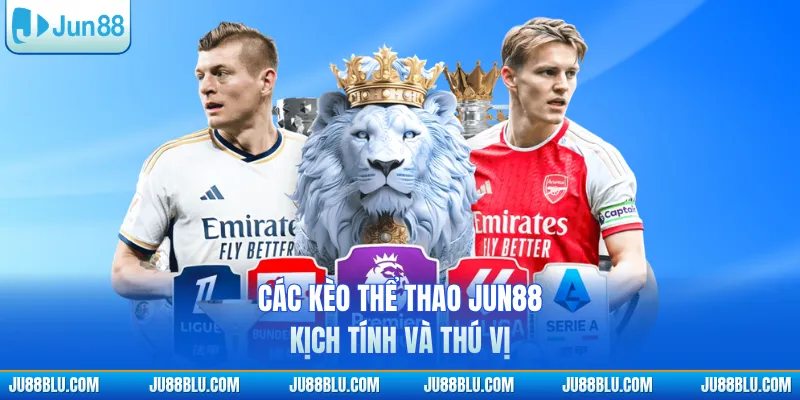Các kèo thể thao JUN88 kịch tính và thú vị