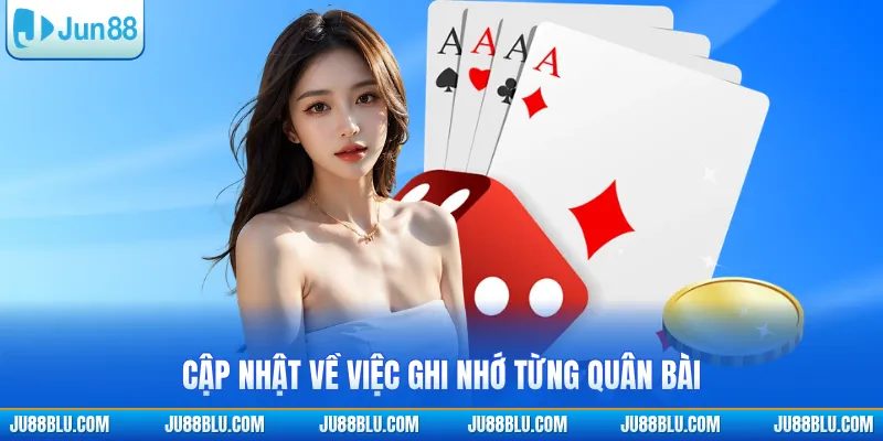 Cập nhật về việc ghi nhớ từng quân bài