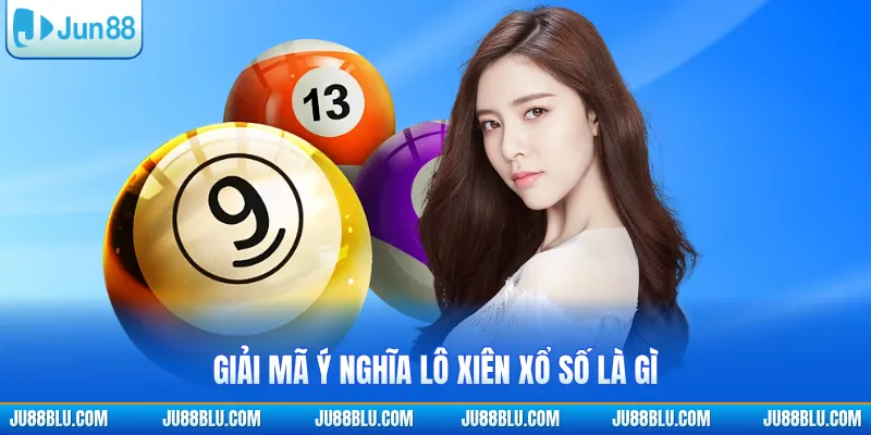 Giải mã ý nghĩa lô xiên xổ số là gì