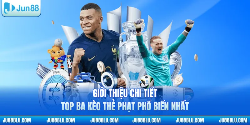 Giới thiệu chi tiết top ba kèo thẻ phạt phổ biến nhất