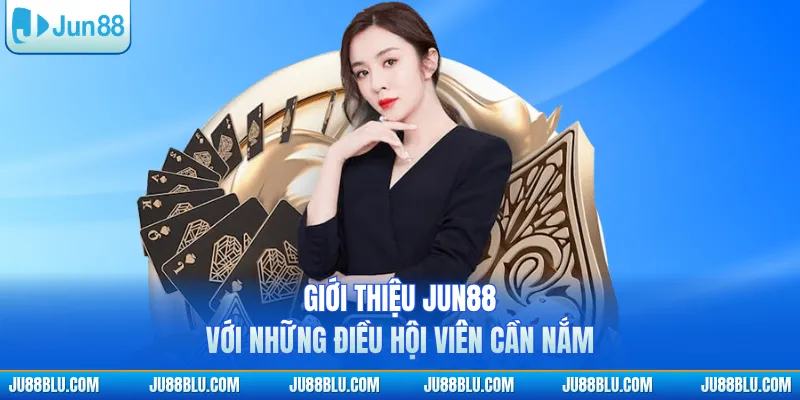 Giới thiệu JUN88 với những điều hội viên cần nắm