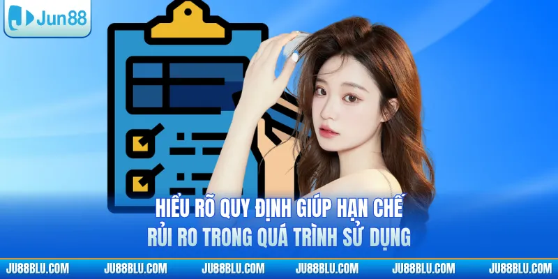 Hiểu rõ quy định giúp hạn chế rủi ro trong quá trình sử dụng