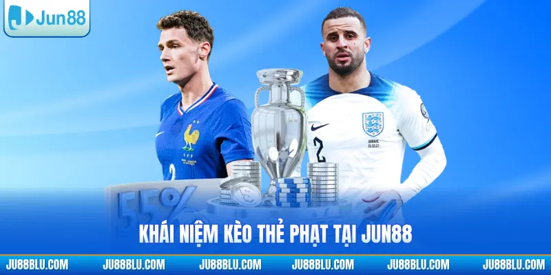Khái niệm kèo thẻ phạt tại JUN88