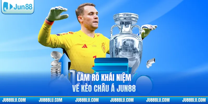 Làm rõ khái niệm về kèo châu Á JUN88