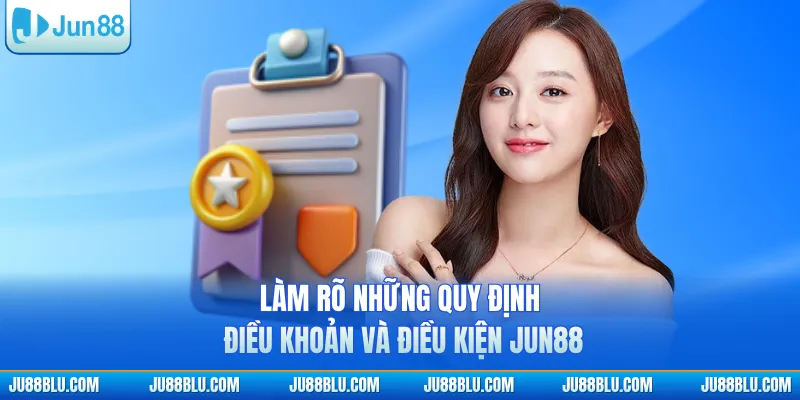 Làm rõ những quy định điều khoản và điều kiện JUN88
