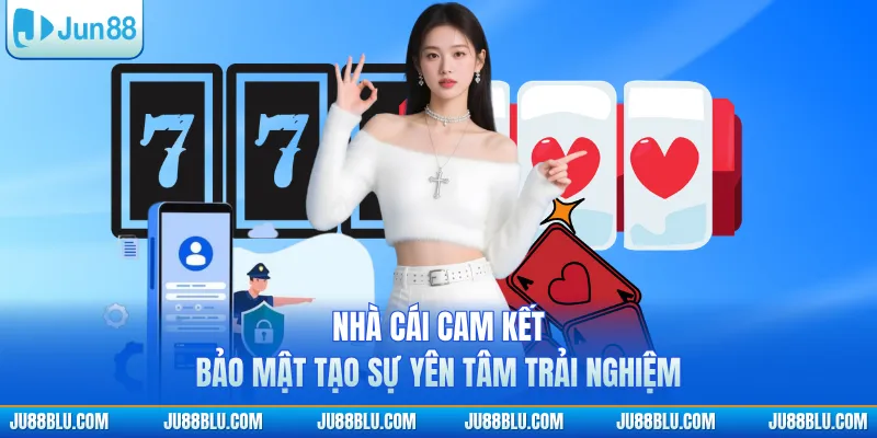 Nhà cái cam kết bảo mật tạo sự yên tâm trải nghiệm