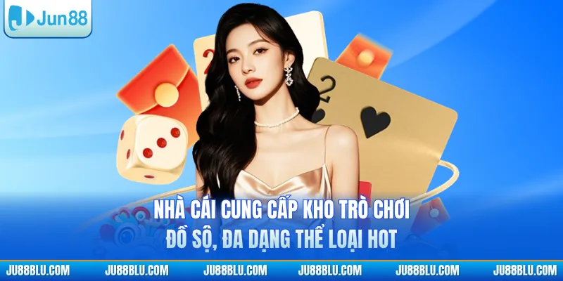 Nhà cái cung cấp kho trò chơi đồ sộ, đa dạng thể loại hot