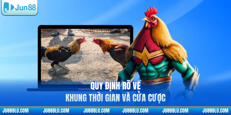 Quy định rõ về khung thời gian và cửa cược