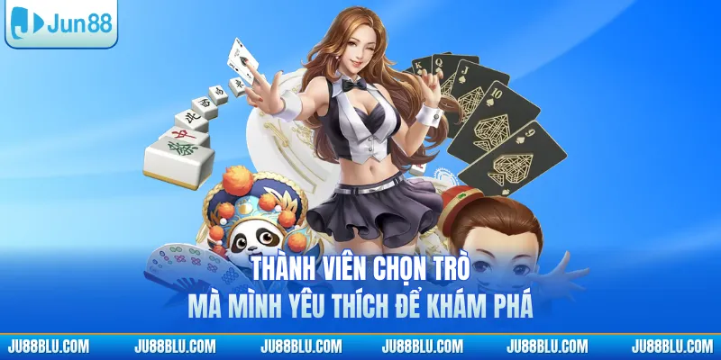 Thành viên chọn trò mà mình yêu thích để khám phá