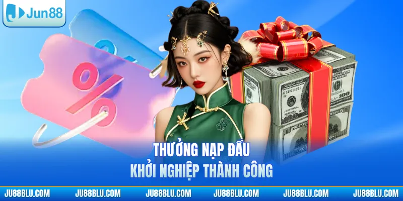 Thưởng nạp đầu, khởi nghiệp thành công